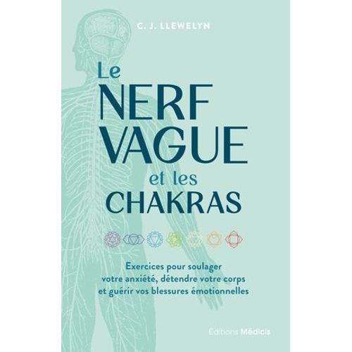 Le Nerf Vague Et Les Chakras - Exercices Pour Soulager Votre Anxiété, Détendre Votre Corps Et Guérir Vos Blessures Émotionnelles