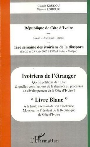 Ivoiriens De L'étranger: Quelle Politique De L'etat Et Quelles Contributions De La Diaspora Au Processus De Développement De La Côte D'ivoire ?