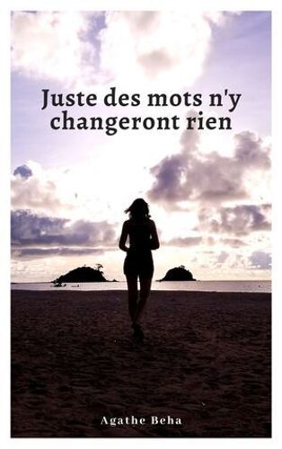 Juste Des Mots N'y Changeront Rien