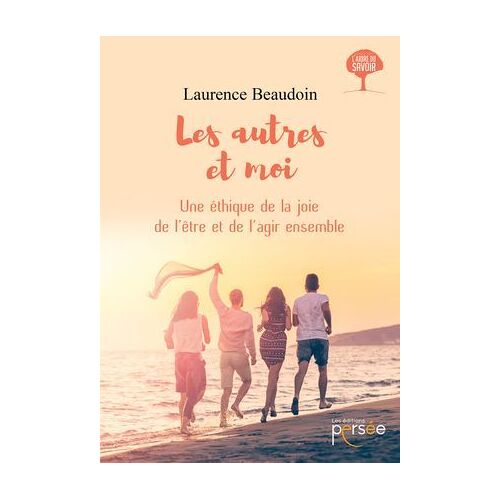 Les Autres Et Moi, Une Éthique De La Joie De L'être Et De L'agir Ensemble
