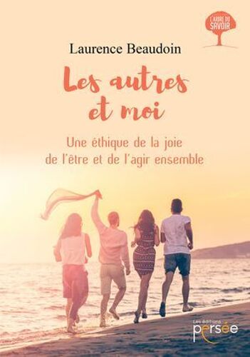 Les Autres Et Moi, Une Éthique De La Joie De L'être Et De L'agir Ensemble