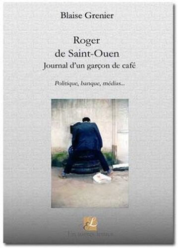 Roger De Saint-Ouen: Le Journal D'un Garçon De Café