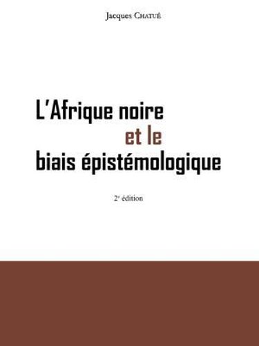L'afrique Noire Et Le Biais Épistémologique
