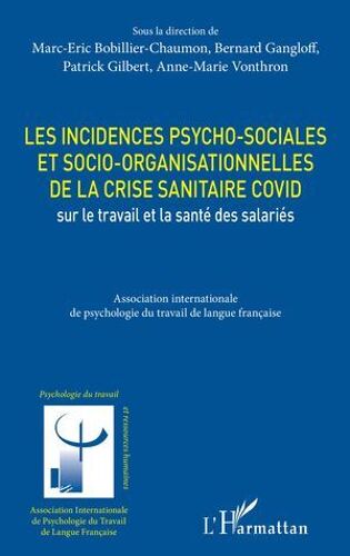 Les Incidences Psycho-Sociales Et Socio-Organisationnelles De La Crise Sanitaire Covid Sur Le Travail Et La Santé Des Salariés