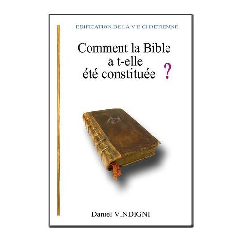 Comment La Bible A T-Elle Été Constituée ?
