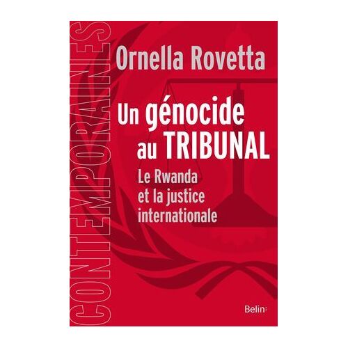 Un Génocide Au Tribunal : La Justice Internationale Et Le Rwanda