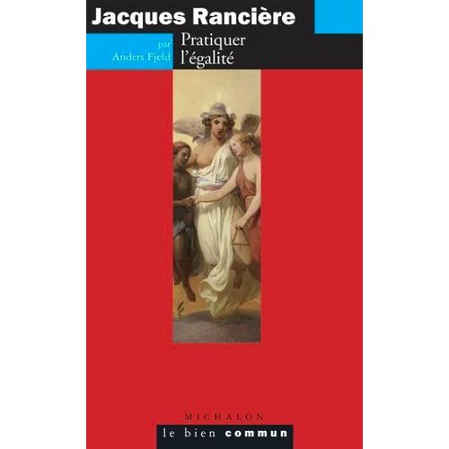 Jacques Rancière. Pratiquer L'égalité
