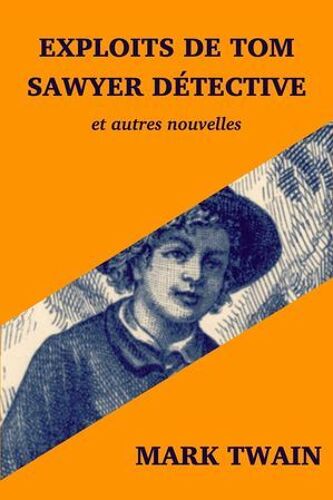 Exploits De Tom Sawyer Détective Et Autres Nouvelles