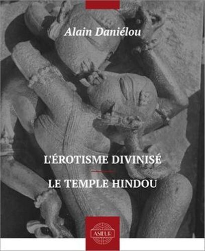 L'érotisme Divinisé - Le Temple Hindou
