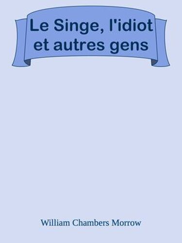 Le Singe, L'idiot Et Autres Gens