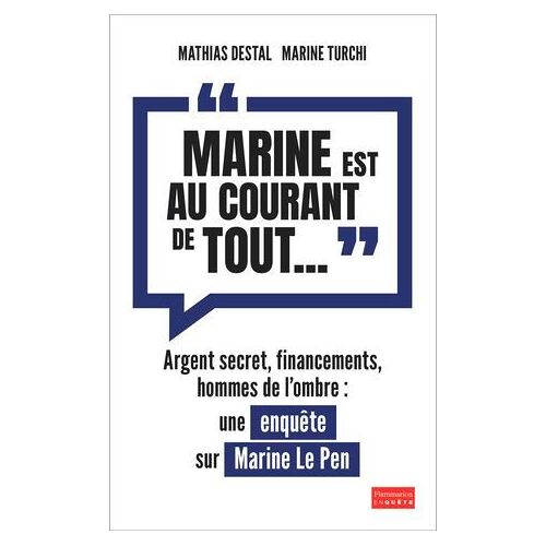 Marine Est Au Courant De Tout..." : Une Enquête Sur Marine Le Pen
