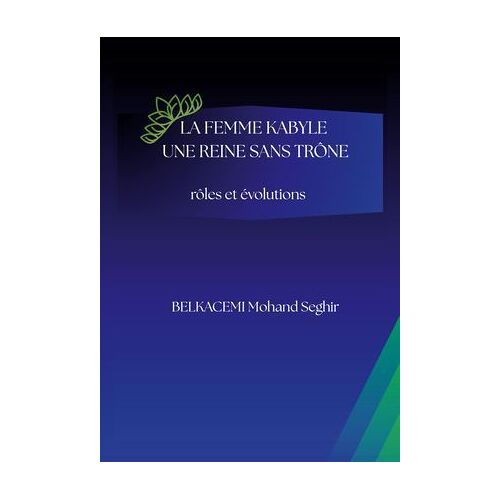 La Femme Kabyle - Une Reine Sans Trône