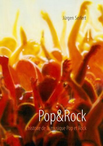 Pop&rock. L'histoire De La Musique Pop Et Rock