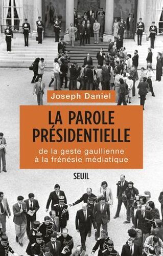 La Parole Présidentielle. De La Geste Gaullienne À La Frénésie Médiatique
