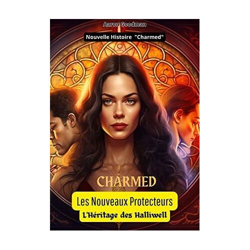 Charmed : Les Nouveaux Protecteurs: Tome 1 : "L'héritage Des Halliwell