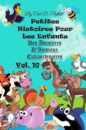 Petites Histoires Pour Les Enfants: Extraordinaires Aventures D'animaux - Vol. 10