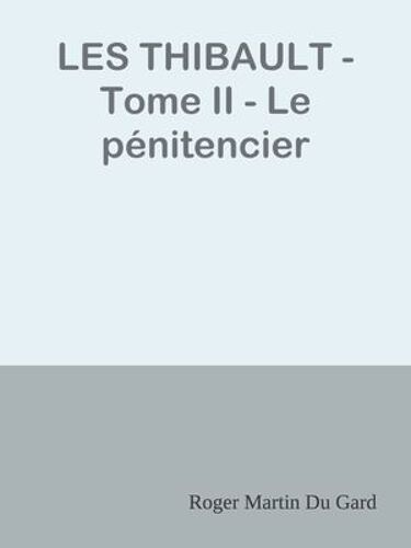 Les Thibault - Tome Ii - Le Pénitencier