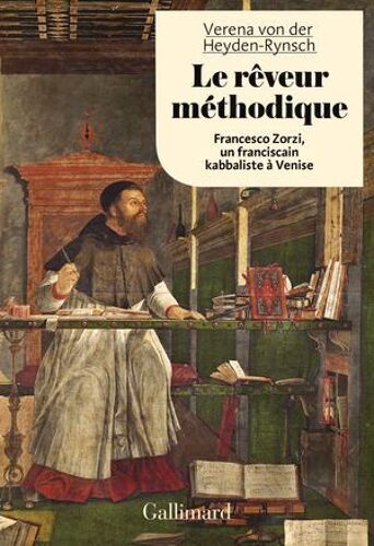 Le Rêveur Méthodique. Francesco Zorzi, Un Franciscain Kabbaliste À Venise