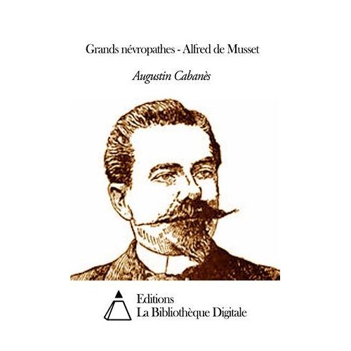 Grands Névropathes - Alfred De Musset