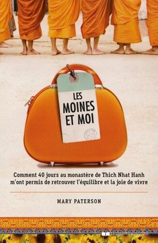 Les Moines Et Moi - Comment 40 Jours De Retraite Au Monastère De Thich Nhat Hanh M'ont Permis De Retrouver L'équilibre