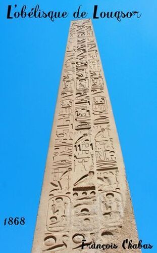 Traduction Complète Des Inscriptions Hiéroglyphiques De L'obélisque De Louqsor