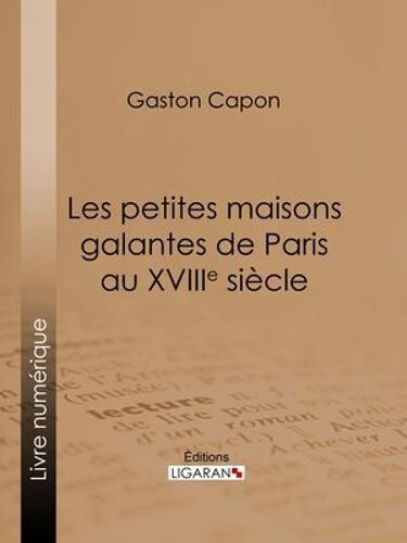 Les Petites Maisons Galantes De Paris Au Xviiie Siècle