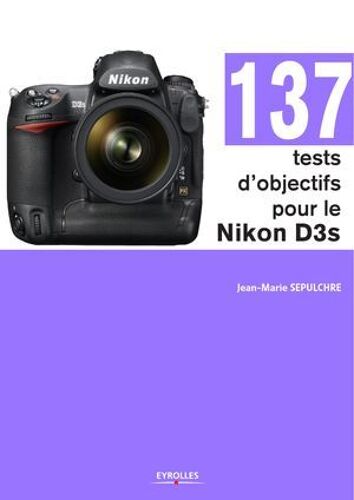 137 Tests D'objectifs Pour Le Nikon D3s