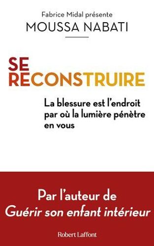 Se Reconstruire - La Blessure Est L'endroit Par Où La Lumière Pénètre En Vous
