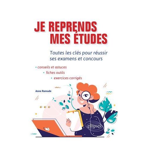 Je Reprends Mes Études. Toutes Les Clés Pour Réussir Ses Examens Et Concours.