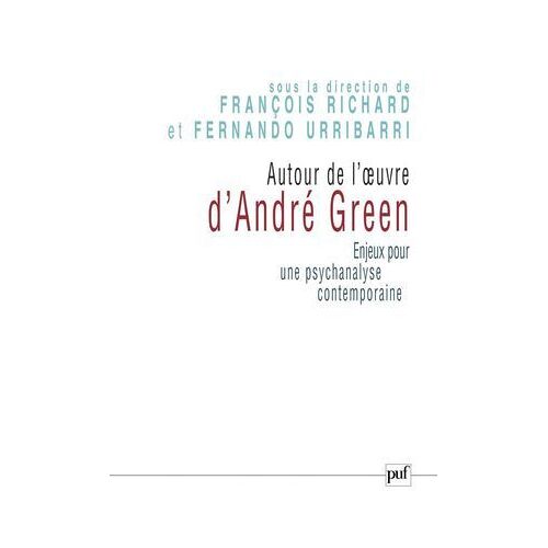 Autour De L'oeuvre D'andré Green : Enjeux Pour Une Psychanalyse Contemporaine