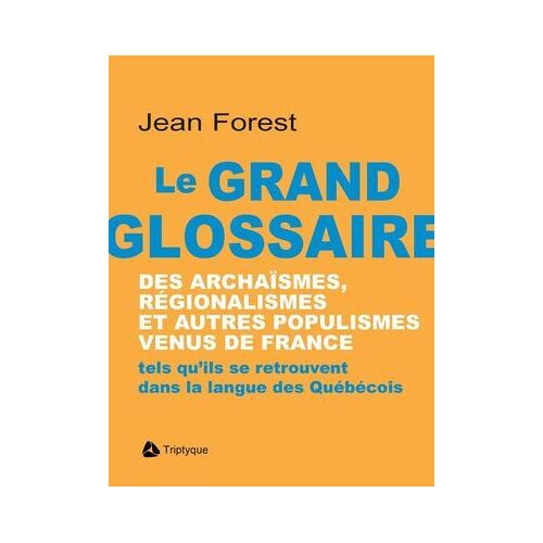 Le Grand Glossaire Des Archaïsmes, Régionalismes Et Autres Populismes Venus De France