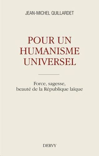 Pour Un Humanisme Universel - Force, Sagesse, Beauté De La République Laïque