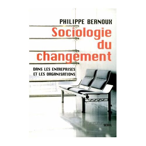 Sociologie Du Changement. Dans Les Entreprises Et