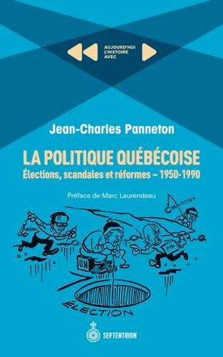La Politique Québécoise: Élections, Scandales Et Réformes. 1950-1990