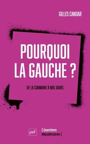 Pourquoi La Gauche ? : De La Commune À Nos Jours