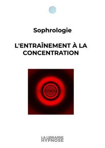- Sophrologie - L'entraînement À La Concentration -