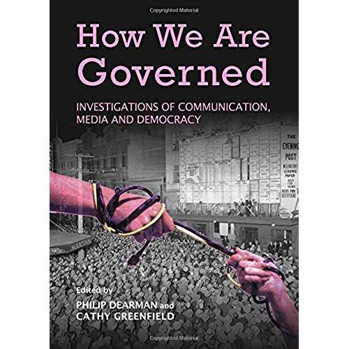 How We Are Governed: Investigations Of Communication, Media And Democracy