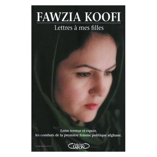 Lettres À Mes Filles - Entre Survie Et Espoir, Les Combats De La Première Femme Politique Afghane