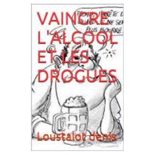 Vaincre L'alcool Et La Drogue