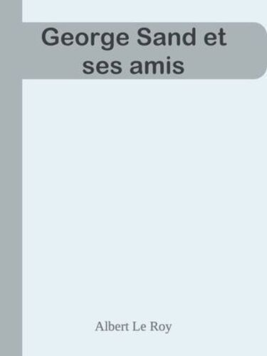 George Sand Et Ses Amis