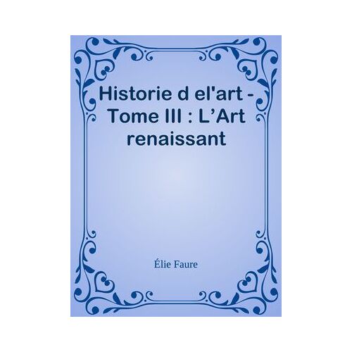 Historie D El'art - Tome Iii : L'art Renaissant