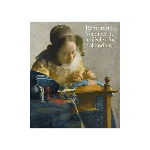 Rembrandt, Vermeer Et Le Siècle D'or Hollandais