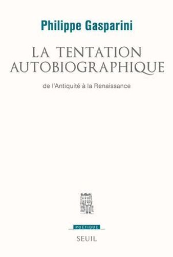 La Tentation Autobiographique. De L'antiquité À La Renaissance