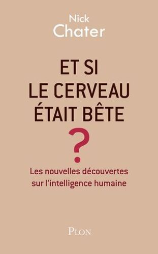 Et Si Le Cerveau Était Bête ?