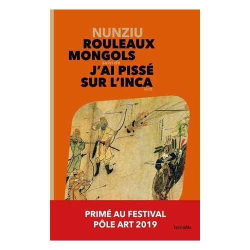 Rouleaux Mongols Suivi De J'ai Pissé Sur L'inca