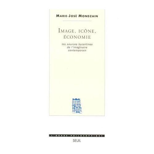 Image, Icône, Economie - Les Sources Byzantines De L'imaginaire Contemporain