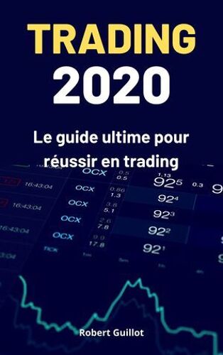 Trading 2020 : Le Guide Ultime Pour Réussir En Trading