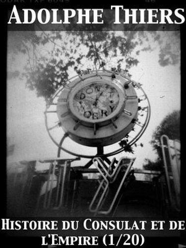 Histoire Du Consulat Et De L'empire, (Vol. 1 / 20) Faisant Suite À L'histoire De La Révolution Française