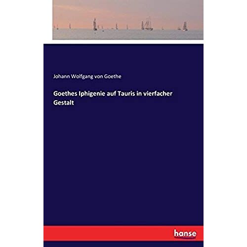 Goethes Iphigenie Auf Tauris In Vierfacher Gestalt