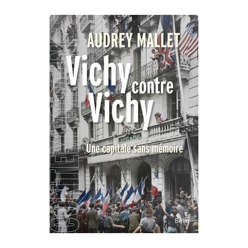 Vichy Contre Vichy : Une Capitale Sans Mémoire